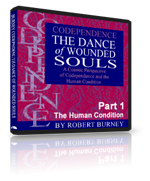 Robert Burneys Codependence: The Dance of Wounded Souls - Part 1: The Human Condition 