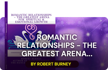 Romantic Relationships ~ The Greatest Arena for Spiritual & Emotional Growth Codependent Dysfunctional Relationship Dynamics & Healthy Relationship Behavior 
